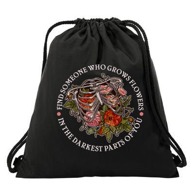 Vintage Find Someone Who Grows Flowers In The Darkest Parts Of You Drawstring Bag
