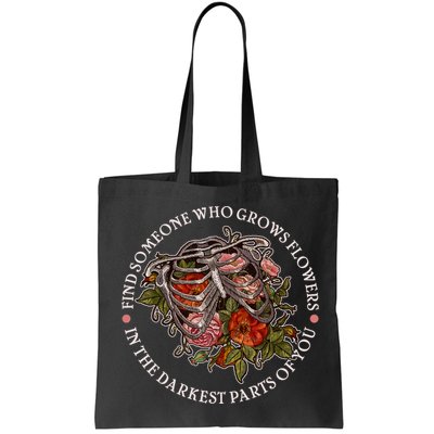 Vintage Find Someone Who Grows Flowers In The Darkest Parts Of You Bag