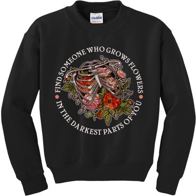 Vintage Find Someone Who Grows Flowers In The Darkest Parts Of You Kids Sweatshirt
