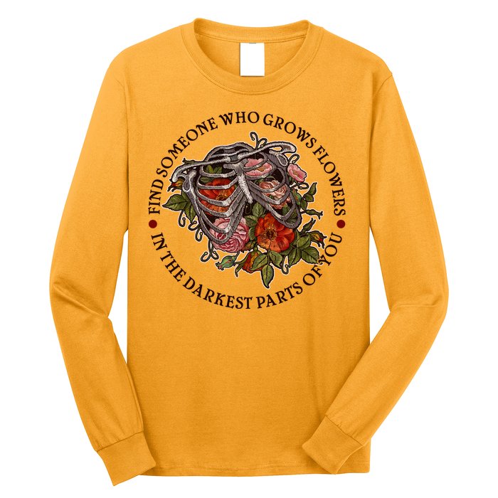 Vintage Find Someone Who Grows Flowers In The Darkest Parts Of You Long Sleeve Shirt