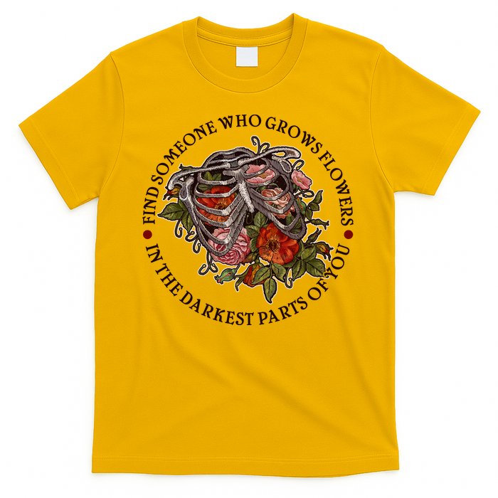 Vintage Find Someone Who Grows Flowers In The Darkest Parts Of You T-Shirt