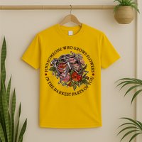 Vintage Find Someone Who Grows Flowers In The Darkest Parts Of You T-Shirt