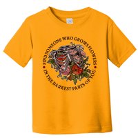 Vintage Find Someone Who Grows Flowers In The Darkest Parts Of You Toddler T-Shirt
