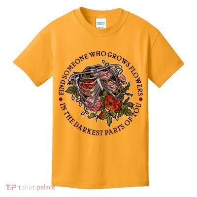 Vintage Find Someone Who Grows Flowers In The Darkest Parts Of You Kids T-Shirt
