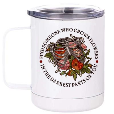 Vintage Find Someone Who Grows Flowers In The Darkest Parts Of You 12 oz Stainless Steel Tumbler Cup