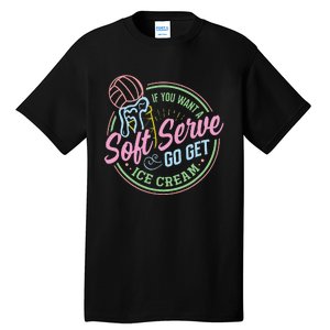 Volleyball Funny Soft Serve Saying Tall T-Shirt