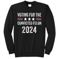 Voting For The Convicted Fellon 2024 Pro Sweatshirt