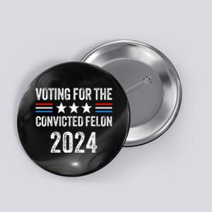 Voting For The Convicted Fellon 2024 Pro Button