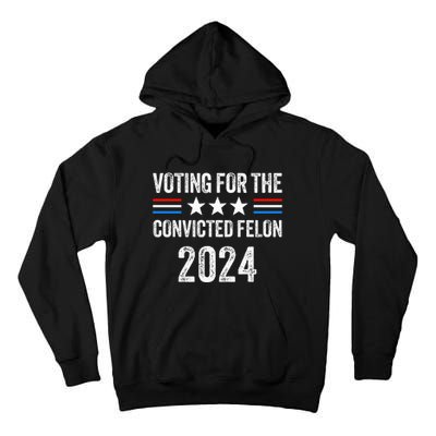 Voting For The Convicted Fellon 2024 Pro Tall Hoodie