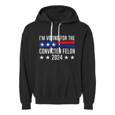 Voting For The Felon Trump 2024 Bold Political Statement Garment-Dyed Fleece Hoodie