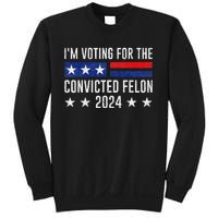 Voting For The Felon Trump 2024 Bold Political Statement Sweatshirt