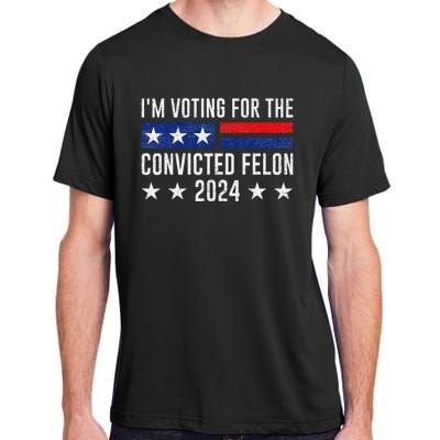 Voting For The Felon Trump 2024 Bold Political Statement Adult ChromaSoft Performance T-Shirt