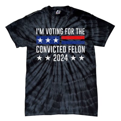 Voting For The Felon Trump 2024 Bold Political Statement Tie-Dye T-Shirt