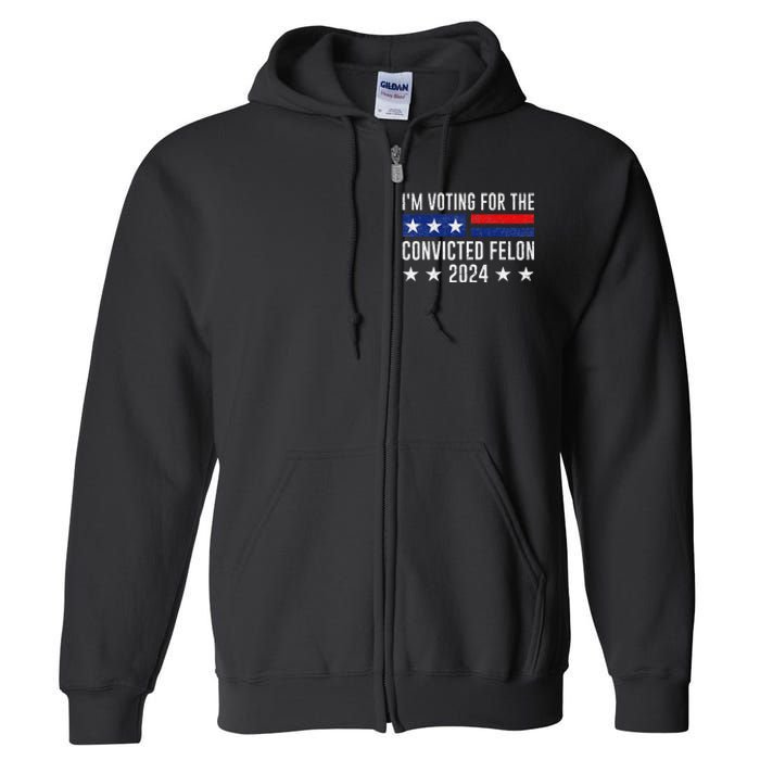 Voting For The Felon Trump 2024 Bold Political Statement Full Zip Hoodie