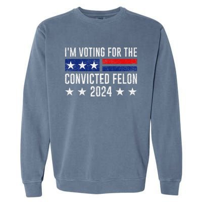 Voting For The Felon Trump 2024 Bold Political Statement Garment-Dyed Sweatshirt