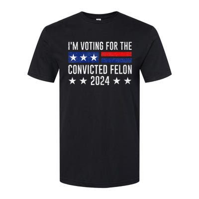 Voting For The Felon Trump 2024 Bold Political Statement Softstyle CVC T-Shirt