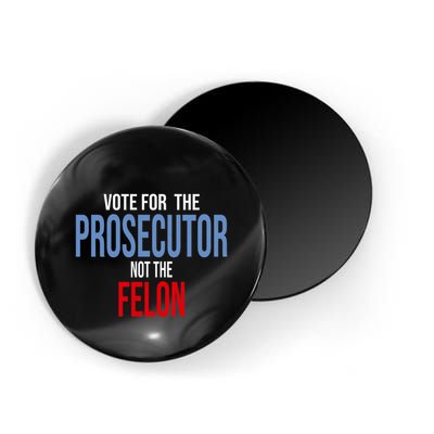 Vote For The Prosecutor Not The Felon Elect Kamala Harris President Magnet