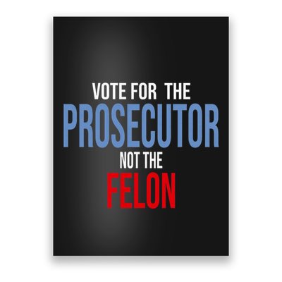 Vote For The Prosecutor Not The Felon Elect Kamala Harris President Poster