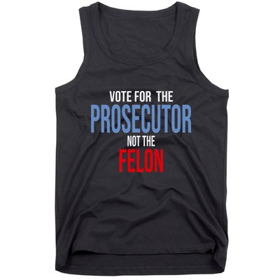 Vote For The Prosecutor Not The Felon Elect Kamala Harris President Tank Top