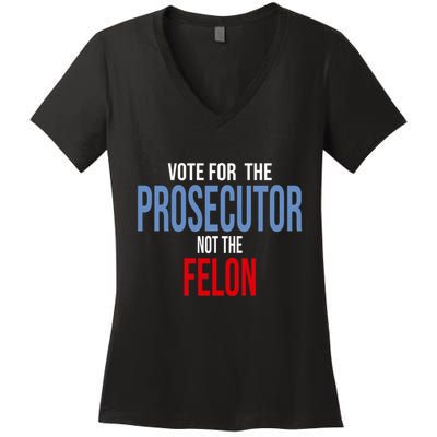 Vote For The Prosecutor Not The Felon Elect Kamala Harris President Women's V-Neck T-Shirt