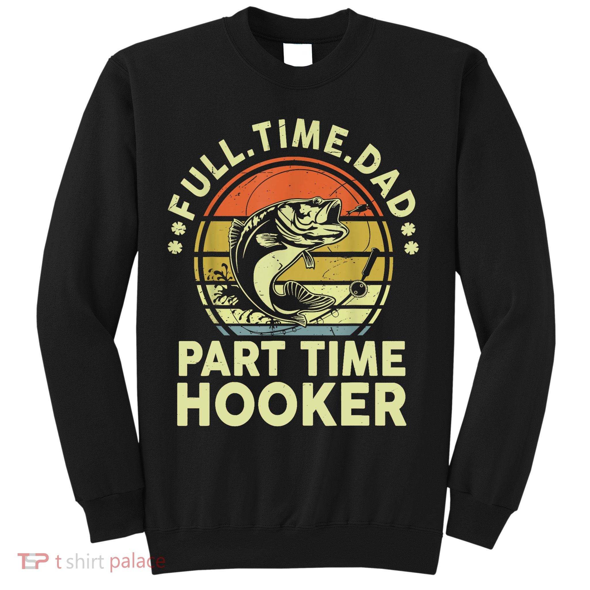 Vintage Full Time Dad Part Time Hooker Retro Adult Humor Fishing Gift Sweatshirt