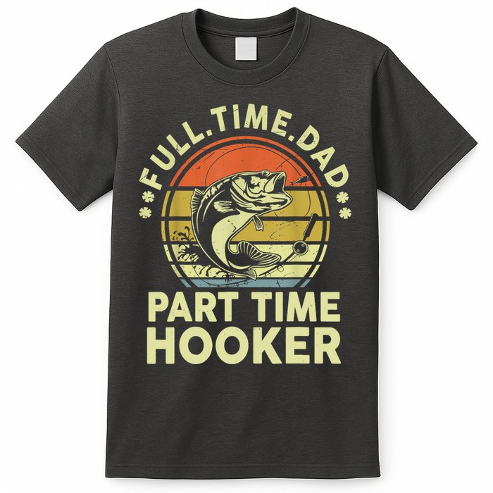 Vintage Full Time Dad Part Time Hooker Retro Adult Humor Fishing Gift T-Shirt