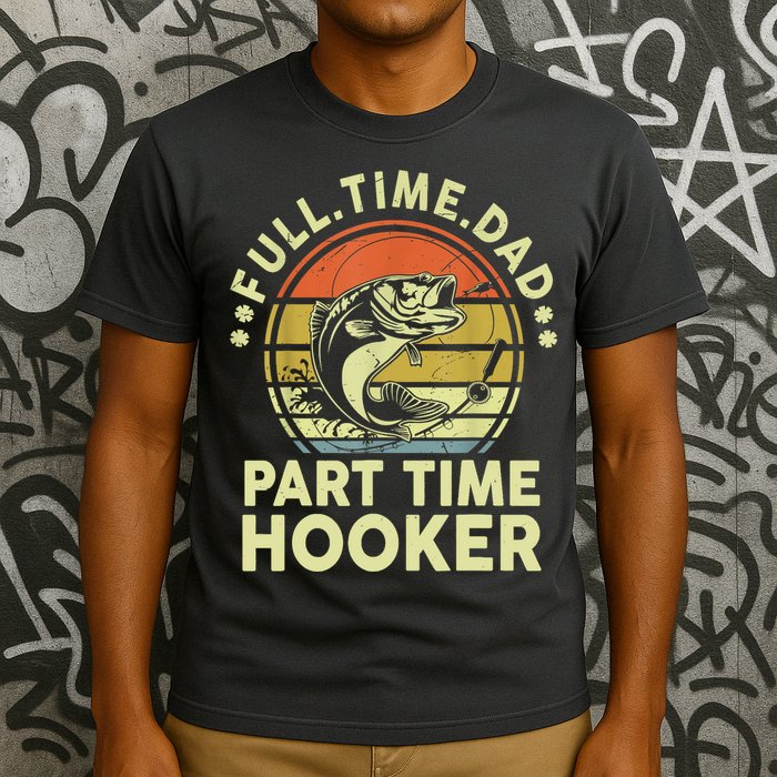 Vintage Full Time Dad Part Time Hooker Retro Adult Humor Fishing Gift T-Shirt