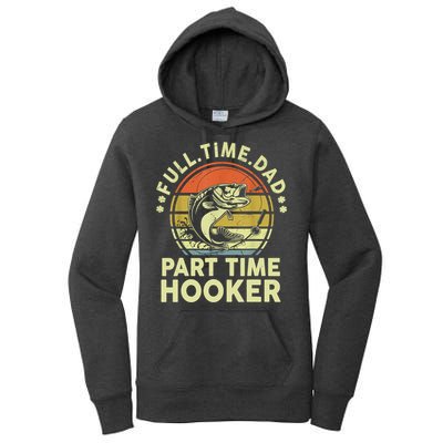 Vintage Full Time Dad Part Time Hooker Retro Adult Humor Fishing Gift Women's Pullover Hoodie