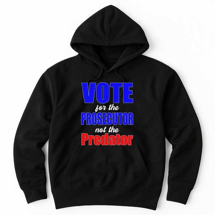 Vote For The Prosecutor Not The Predator Hoodie