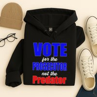 Vote For The Prosecutor Not The Predator Hoodie