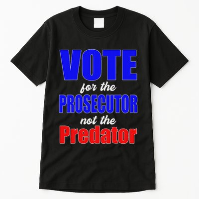 Vote For The Prosecutor Not The Predator Tall T-Shirt