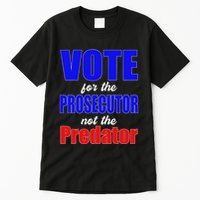 Vote For The Prosecutor Not The Predator Tall T-Shirt