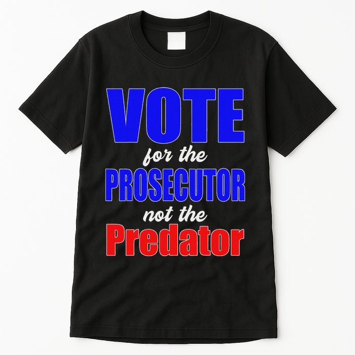 Vote For The Prosecutor Not The Predator Tall T-Shirt