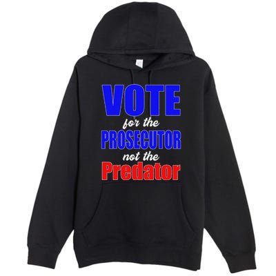 Vote For The Prosecutor Not The Predator Premium Pullover Hoodie