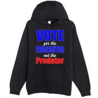 Vote For The Prosecutor Not The Predator Premium Pullover Hoodie