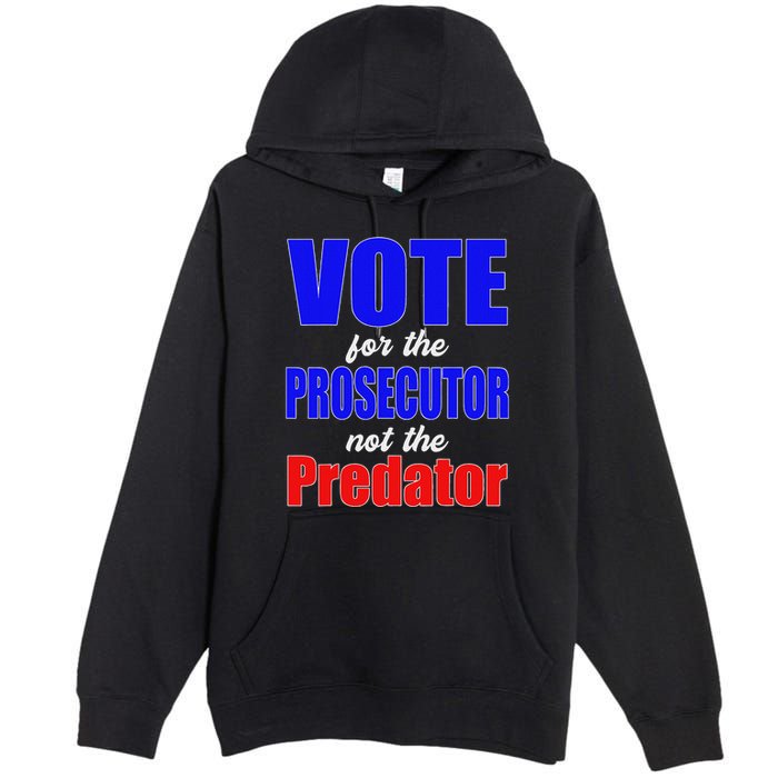 Vote For The Prosecutor Not The Predator Premium Pullover Hoodie