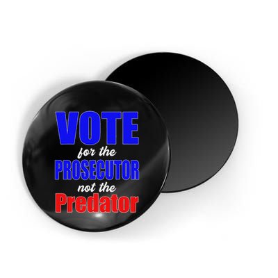 Vote For The Prosecutor Not The Predator Magnet