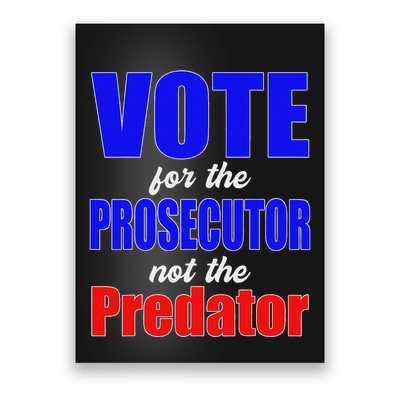 Vote For The Prosecutor Not The Predator Poster
