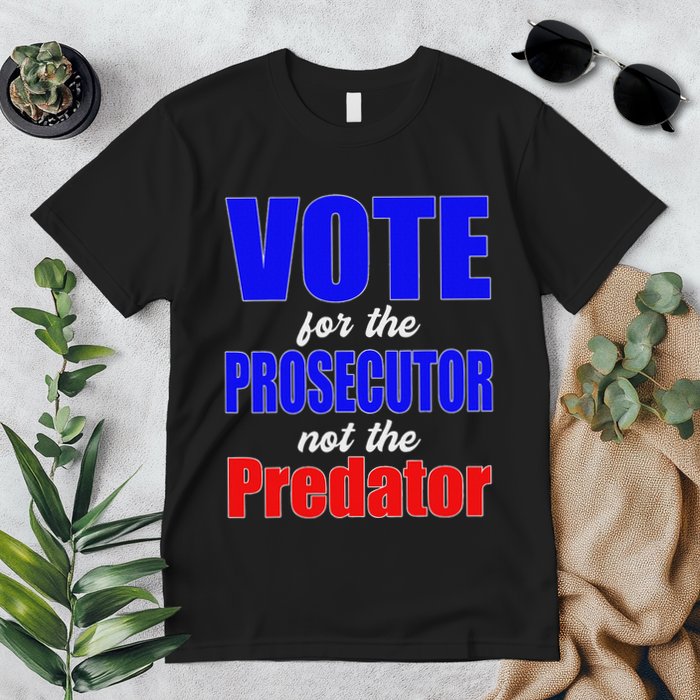Vote For The Prosecutor Not The Predator Premium T-Shirt