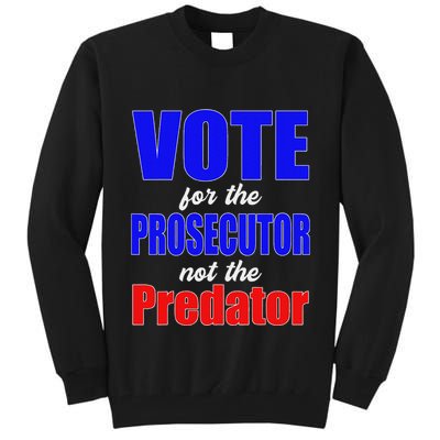 Vote For The Prosecutor Not The Predator Tall Sweatshirt
