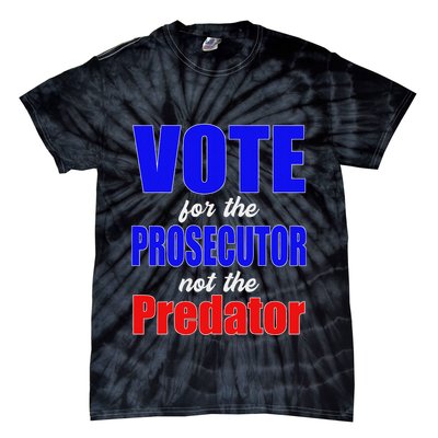 Vote For The Prosecutor Not The Predator Tie-Dye T-Shirt