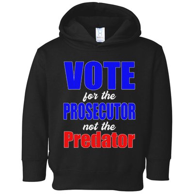 Vote For The Prosecutor Not The Predator Toddler Hoodie
