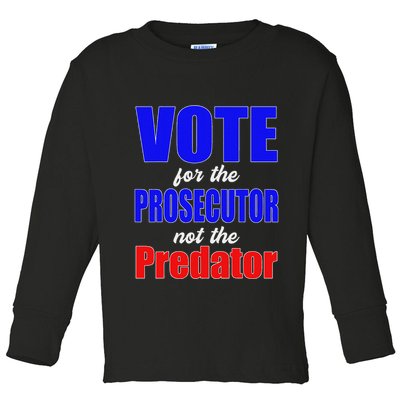 Vote For The Prosecutor Not The Predator Toddler Long Sleeve Shirt