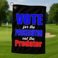 Vote For The Prosecutor Not The Predator Golf Towel