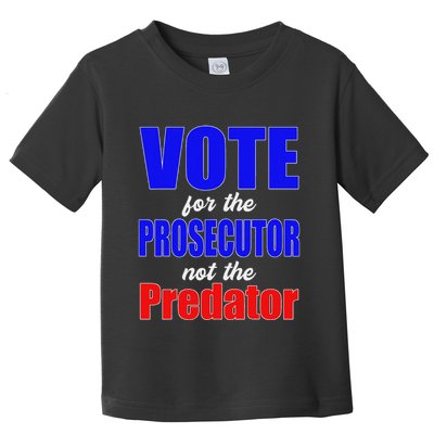 Vote For The Prosecutor Not The Predator Toddler T-Shirt