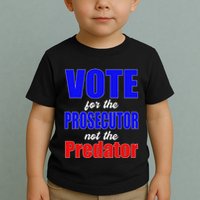 Vote For The Prosecutor Not The Predator Toddler T-Shirt