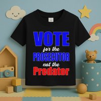 Vote For The Prosecutor Not The Predator Toddler T-Shirt