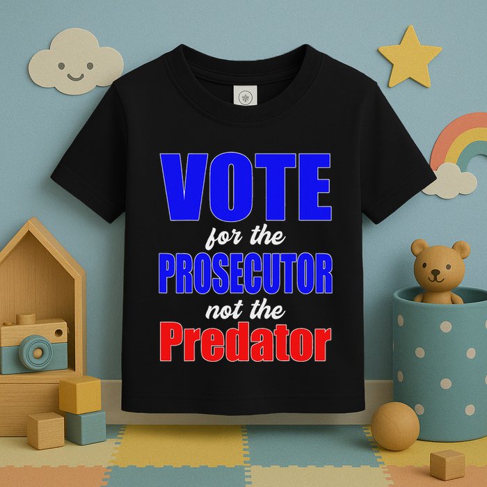 Vote For The Prosecutor Not The Predator Toddler T-Shirt