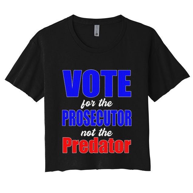 Vote For The Prosecutor Not The Predator Crop Top
