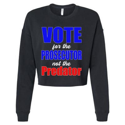 Vote For The Prosecutor Not The Predator Cropped Pullover Crew